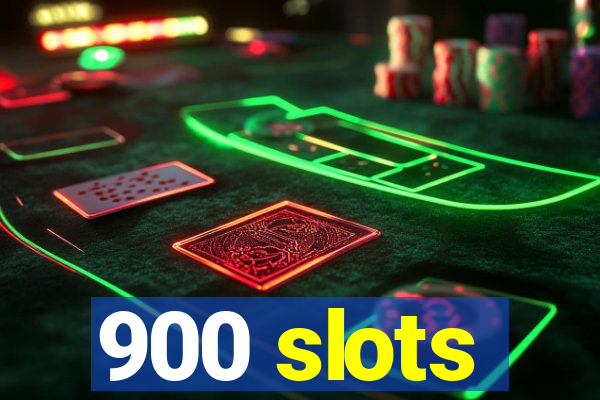 900 slots